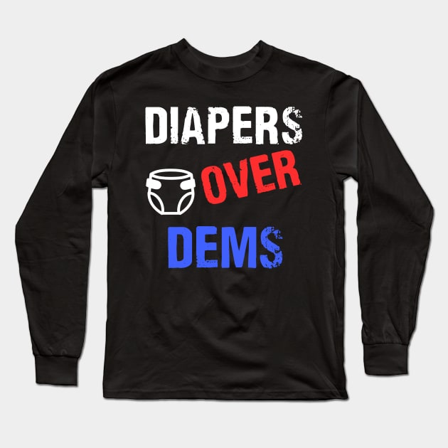 DIAPERS-OVER-Dems-Trump-2024 Long Sleeve T-Shirt by nadinedianemeyer
